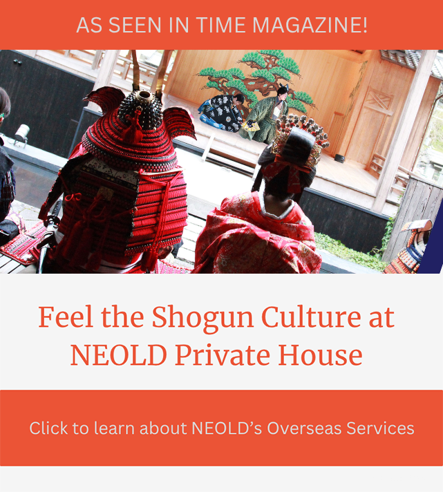 AS SEEN IN TIME MAGAZINE! Feel the Shogun Cluture as NEOLD Private House Click to learn about NEOLD's Overseas Services