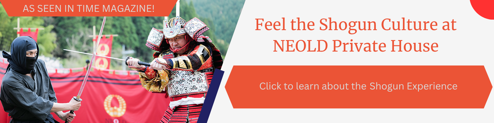 AS SEEN IN TIME MAGAZINE! Feel the Shogun Cluture as NEOLD Private House Click to learn about the Shogun Experience